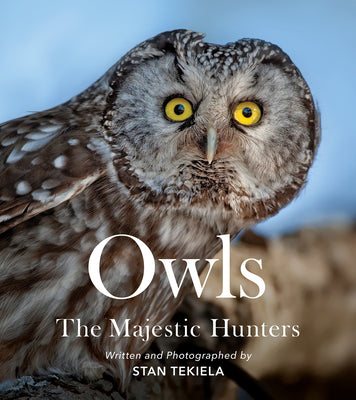 Owls: The Majestic Hunters by Tekiela, Stan