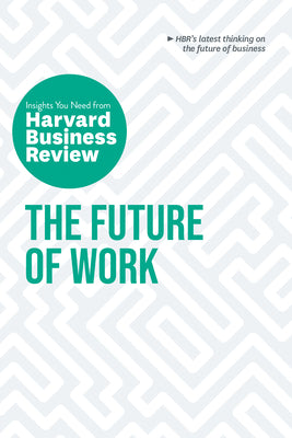 The Future of Work: The Insights You Need from Harvard Business Review by Review, Harvard Business