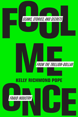 Fool Me Once: Scams, Stories, and Secrets from the Trillion-Dollar Fraud Industry by Pope, Kelly Richmond