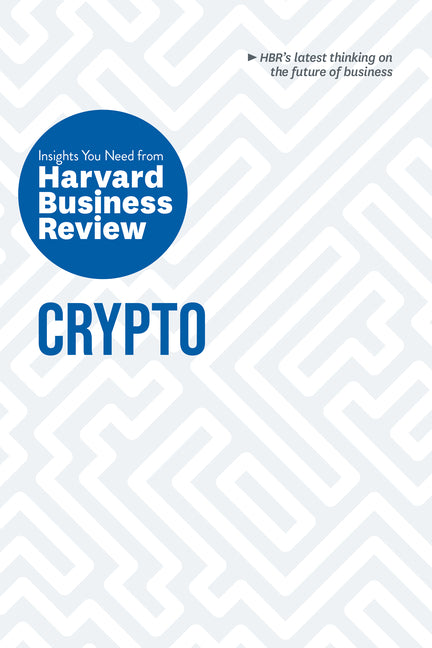 Crypto: The Insights You Need from Harvard Business Review by Review, Harvard Business