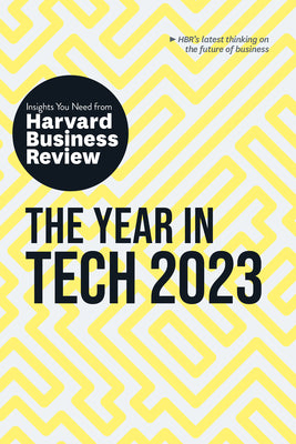 The Year in Tech, 2023: The Insights You Need from Harvard Business Review by Review, Harvard Business