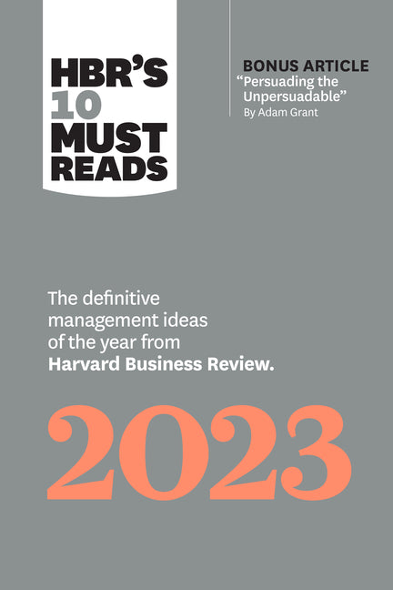 Hbr's 10 Must Reads 2023: The Definitive Management Ideas of the Year from Harvard Business Review (with Bonus Article Persuading the Unpersuada by Review, Harvard Business