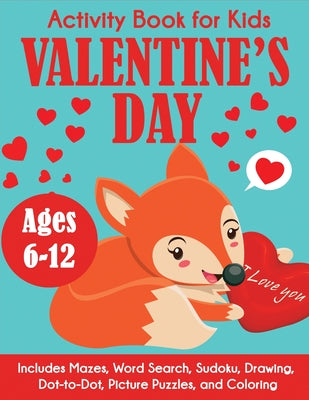 Valentine's Day Activity Book for Kids: Ages 6-12, Includes Mazes, Word Search, Sudoku, Drawing, Dot-to-Dot, Picture Puzzles, and Coloring by Blue Wave Press