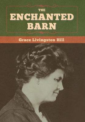 The Enchanted Barn by Hill, Grace Livingston