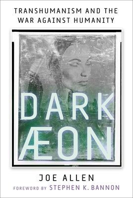 Dark Aeon: Transhumanism and the War Against Humanity by Allen, Joe