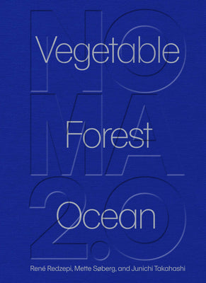 Noma 2.0: Vegetable, Forest, Ocean by Redzepi, René