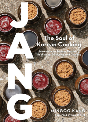 Jang: The Soul of Korean Cooking (More Than 60 Recipes Featuring Gochujang, Doenjang, and Ganjang) by Kang, Mingoo