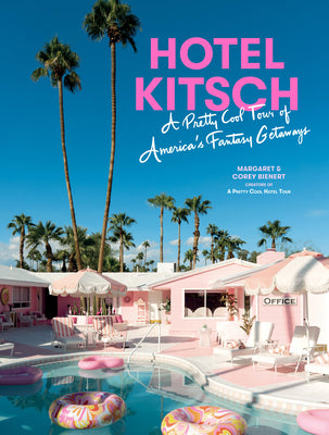 Hotel Kitsch: A Pretty Cool Tour of America's Fantasy Getaways by Bienert, Margaret