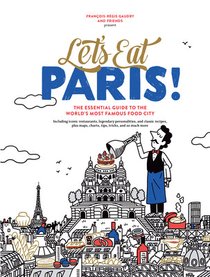 Let's Eat Paris!: The Essential Guide to the World's Most Famous Food City by Gaudry, François-Régis