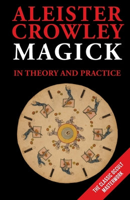 Magick in Theory and Practice by Crowley, Aleister