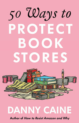50 Ways to Protect Bookstores by Caine, Danny