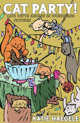 Cat Party!: Cats We've Known in Words and Pictures by Haegele, Katie