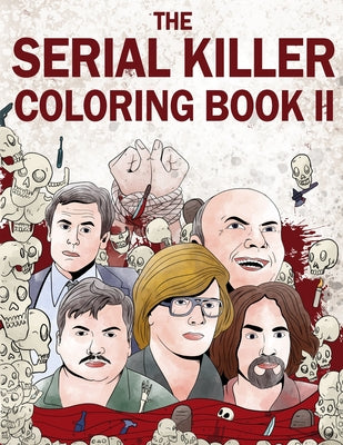 The Serial Killer Coloring Book II: An Adult Coloring Book Full of Notorious Serial Killers by Rosewood, Jack
