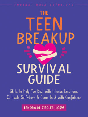 The Teen Breakup Survival Guide: Skills to Help You Deal with Intense Emotions, Cultivate Self-Love, and Come Back with Confidence by Ziegler, Lenora M.