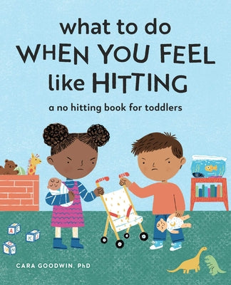 What to Do When You Feel Like Hitting: A No Hitting Book for Toddlers by Goodwin, Cara