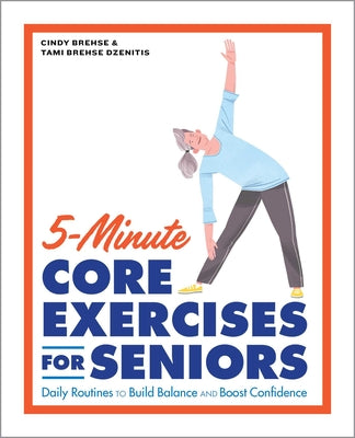 5-Minute Core Exercises for Seniors: Daily Routines to Build Balance and Boost Confidence by Brehse, Cindy