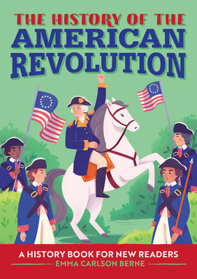 The History of the American Revolution: A History Book for New Readers by Berne, Emma Carlson