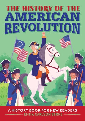 The History of the American Revolution: A History Book for New Readers by Berne, Emma Carlson