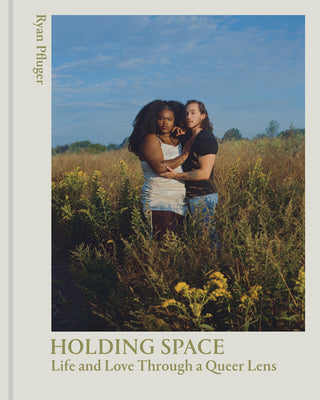 Holding Space: Life and Love Through a Queer Lens by Pfluger, Ryan
