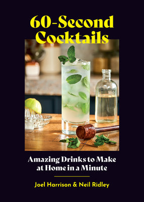 60-Second Cocktails: Amazing Drinks to Make at Home in a Minute by Harrison, Joel