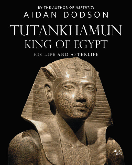 Tutankhamun, King of Egypt: His Life and Afterlife by Dodson, Aidan