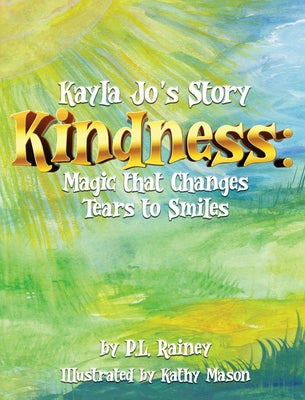 Kayla Jo's Story: Kindness: Magic That Turns Tears to Smiles by Rainey, P. L.