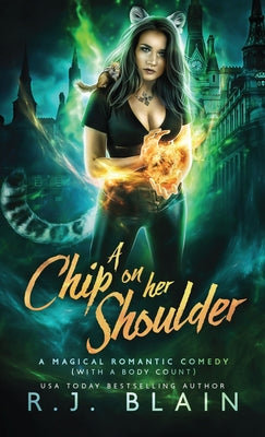 A Chip on Her Shoulder: A Magical Romantic Comedy (with a body count) by Blain, R. J.