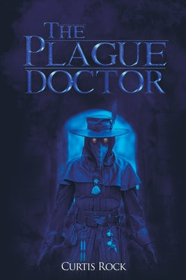 The Plague Doctor by Rock, Curtis