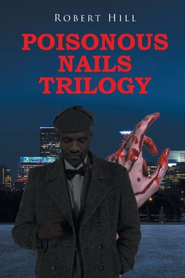 Poisonous Nails Trilogy by Hill, Robert