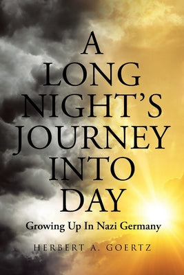 A Long Night's Journey Into Day: Growing Up In Nazi Germany by Goertz, Herbert A.
