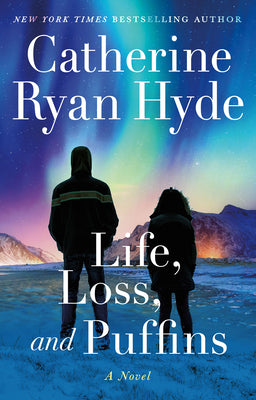 Life, Loss, and Puffins by Hyde, Catherine Ryan