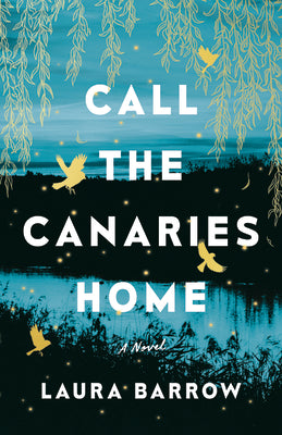 Call the Canaries Home by Barrow, Laura