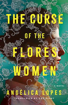 The Curse of the Flores Women by Lopes, Angélica