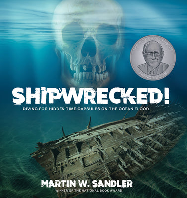 Shipwrecked!: Diving for Hidden Time Capsules on the Ocean Floor by Sandler, Martin W.