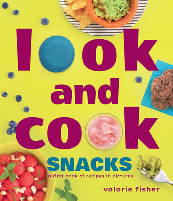 Look and Cook Snacks: A First Book of Recipes in Pictures by Fisher, Valorie