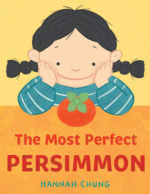 The Most Perfect Persimmon by Chung, Hannah