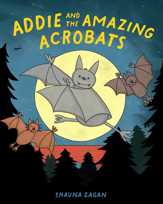 Addie and the Amazing Acrobats by Cagan, Shauna