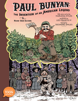 Paul Bunyan: The Invention of an American Legend: A Toon Graphic by Van Sciver, Noah