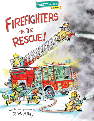 Firefighters to the Rescue! by Alley, R. W.
