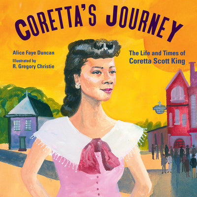 Coretta's Journey: The Life and Times of Coretta Scott King by Duncan, Alice Faye