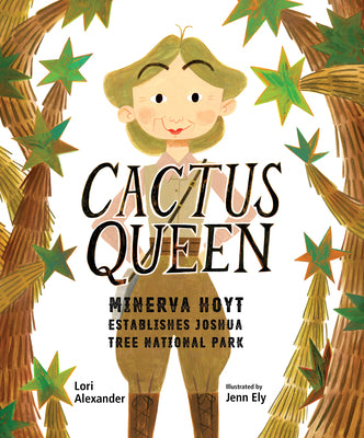 Cactus Queen: Minerva Hoyt Establishes Joshua Tree National Park by Alexander, Lori