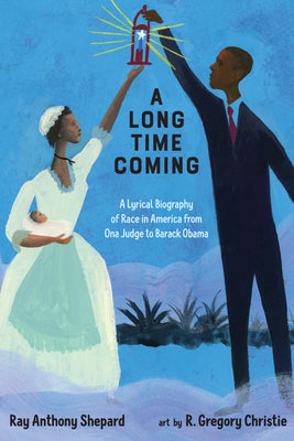A Long Time Coming: A Lyrical Biography of Race in America from Ona Judge to Barack Obama by Shepard, Ray Anthony