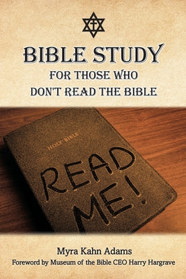 Bible Study For Those Who Don't Read The Bible by Adams, Myra Kahn