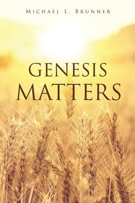 Genesis Matters by Brunner, Michael L.