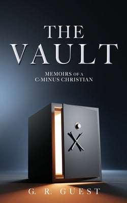 The Vault: Memoirs of a C-Minus Christian by Guest, G. R.