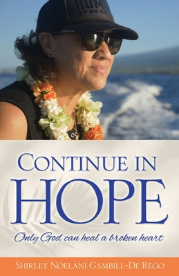 Continue in Hope: Only God can heal a broken heart by Gambill-de Rego, Shirley Noelani