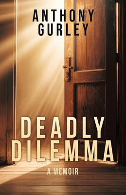 Deadly Dilemma: A Memoir by Gurley, Anthony