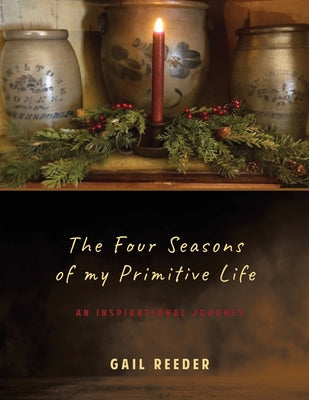 The Four Seasons of my Primitive Life: An Inspirational Journey by Reeder, Gail