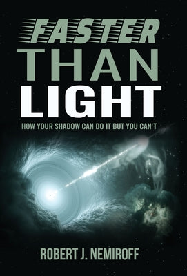 Faster than Light: How Your Shadow Can Do It but You Can't by Nemiroff, Robert J.
