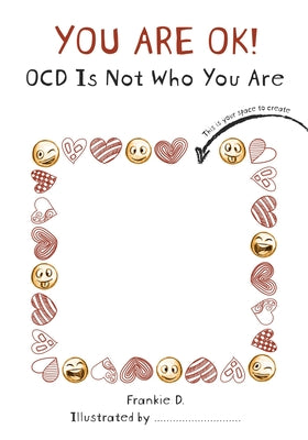 You are OK! OCD is NOT who you are! by D, Frankie